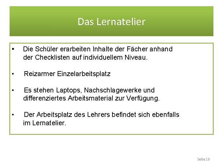 Das Lernatelier • Die Schüler erarbeiten Inhalte der Fächer anhand der Checklisten auf individuellem