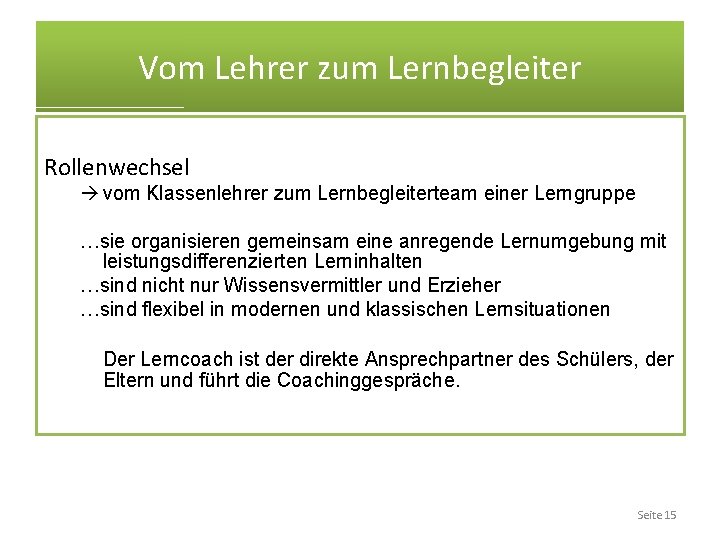 Vom Lehrer zum Lernbegleiter Rollenwechsel à vom Klassenlehrer zum Lernbegleiterteam einer Lerngruppe …sie organisieren