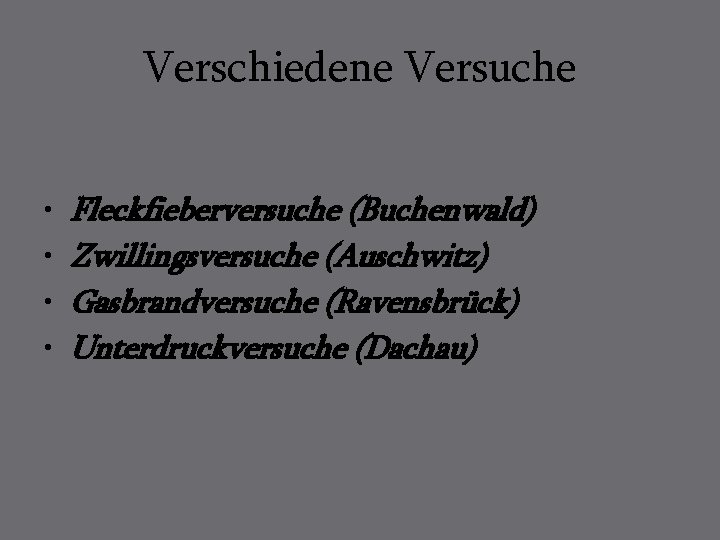 Verschiedene Versuche • • Fleckfieberversuche (Buchenwald) Zwillingsversuche (Auschwitz) Gasbrandversuche (Ravensbrück) Unterdruckversuche (Dachau) 