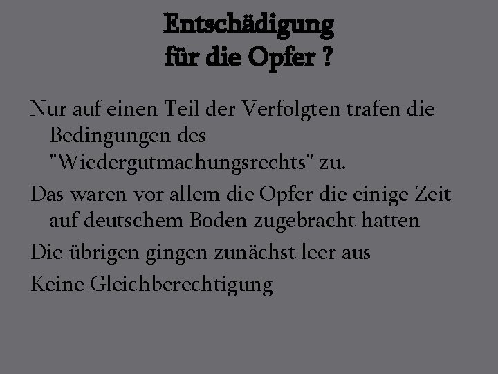 Entschädigung für die Opfer ? Nur auf einen Teil der Verfolgten trafen die Bedingungen