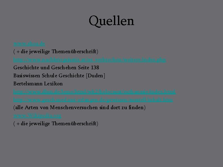 Quellen www. shoa. de ( + die jeweilige Themenüberschrift) http: //www. nachkriegsjustiz. at/ns_verbrechen/weitere/index. php