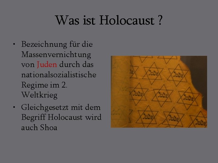 Was ist Holocaust ? • Bezeichnung für die Massenvernichtung von Juden durch das nationalsozialistische