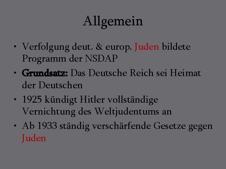 Allgemein • Verfolgung deut. & europ. Juden bildete Programm der NSDAP • Grundsatz: Das