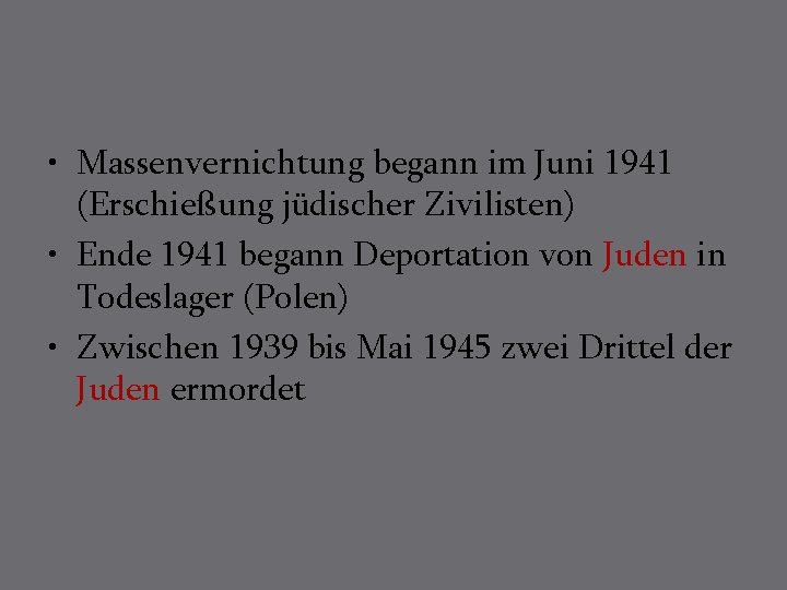  • Massenvernichtung begann im Juni 1941 (Erschießung jüdischer Zivilisten) • Ende 1941 begann