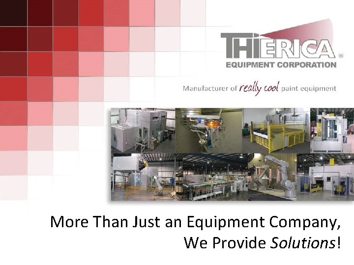 More Than Just an Equipment Company, We Provide Solutions! 