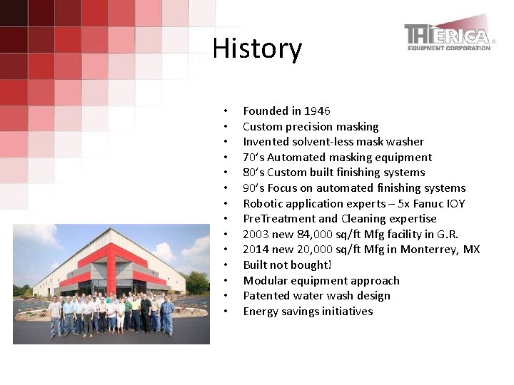 History • • • • Founded in 1946 Custom precision masking Invented solvent-less mask