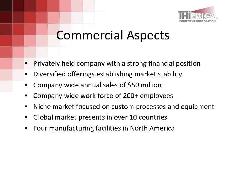 Commercial Aspects • • Privately held company with a strong financial position Diversified offerings