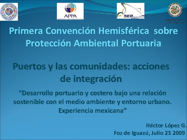 Primera Convención Hemisférica sobre Protección Ambiental Portuaria Puertos y las comunidades: acciones de integración