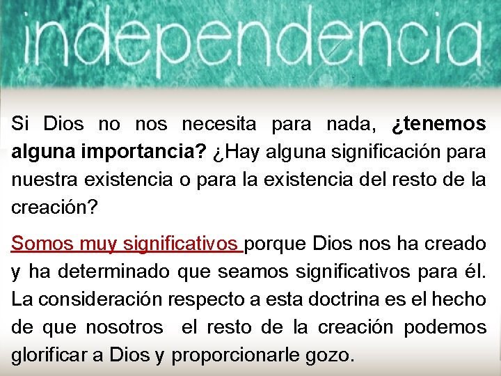 Si Dios no nos necesita para nada, ¿tenemos alguna importancia? ¿Hay alguna significación para