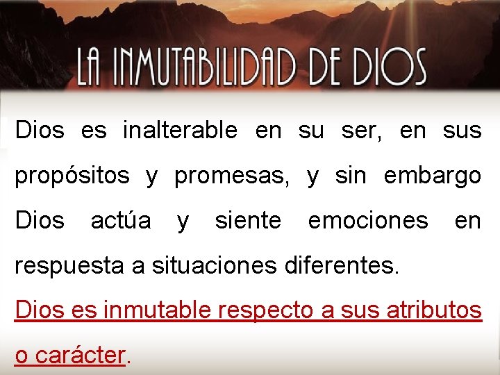 Dios es inalterable en su ser, en sus propósitos y promesas, y sin embargo