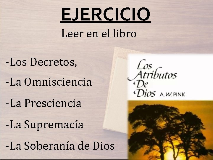 EJERCICIO Leer en el libro -Los Decretos, -La Omnisciencia -La Presciencia -La Supremacía -La