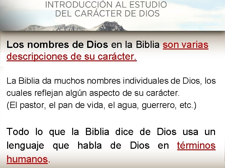 Los nombres de Dios en la Biblia son varias descripciones de su carácter. La