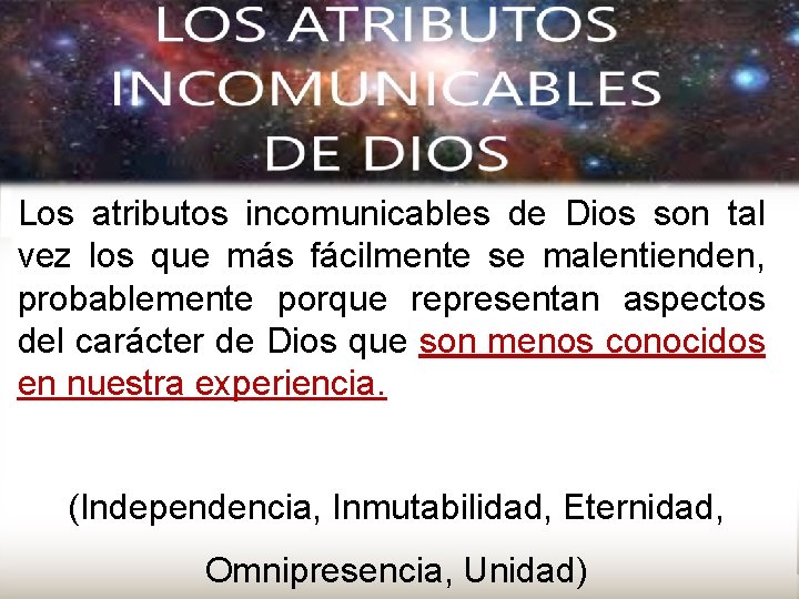 Los atributos incomunicables de Dios son tal vez los que más fácilmente se malentienden,