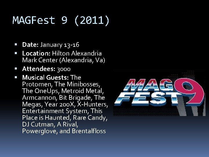 MAGFest 9 (2011) Date: January 13 -16 Location: Hilton Alexandria Mark Center (Alexandria, Va)