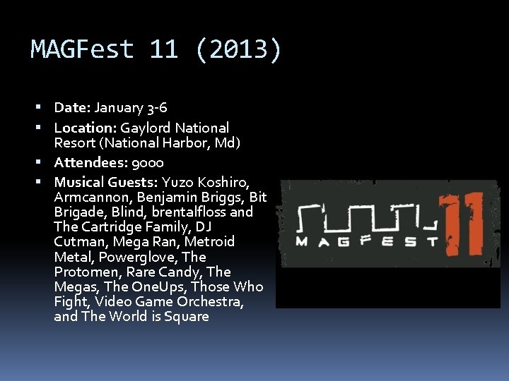 MAGFest 11 (2013) Date: January 3 -6 Location: Gaylord National Resort (National Harbor, Md)