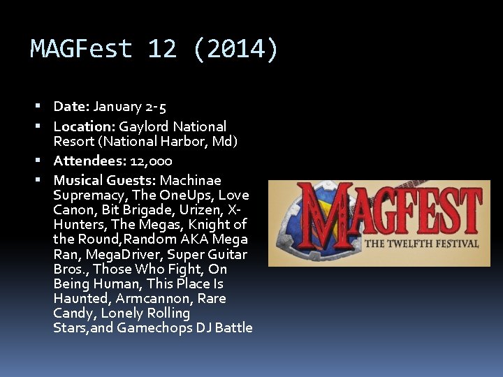 MAGFest 12 (2014) Date: January 2 -5 Location: Gaylord National Resort (National Harbor, Md)