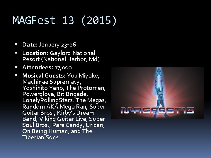MAGFest 13 (2015) Date: January 23 -26 Location: Gaylord National Resort (National Harbor, Md)