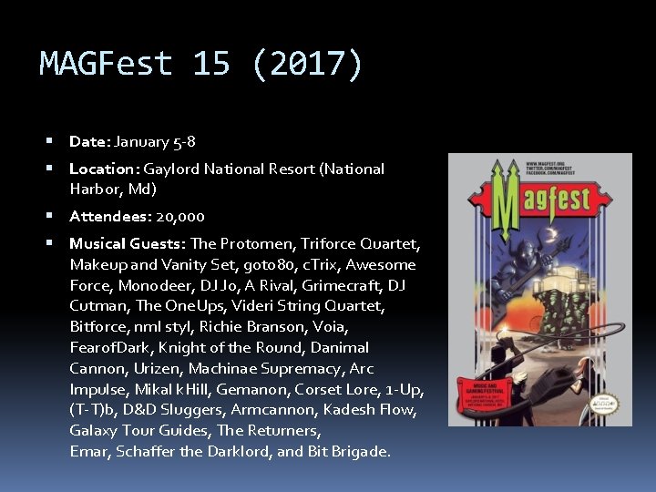 MAGFest 15 (2017) Date: January 5 -8 Location: Gaylord National Resort (National Harbor, Md)