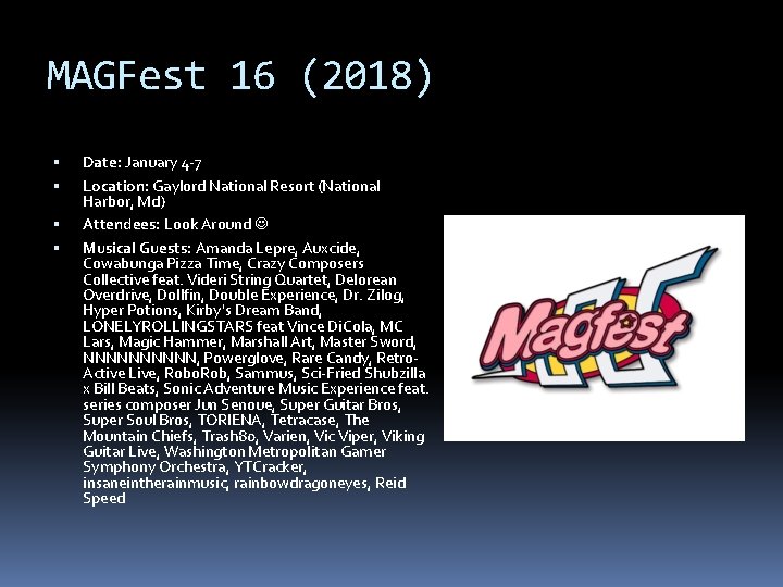 MAGFest 16 (2018) Date: January 4 -7 Location: Gaylord National Resort (National Harbor, Md)