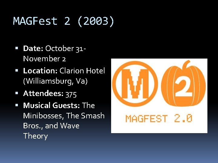 MAGFest 2 (2003) Date: October 31 November 2 Location: Clarion Hotel (Williamsburg, Va) Attendees: