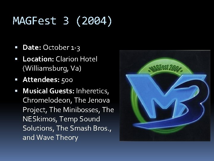 MAGFest 3 (2004) Date: October 1 -3 Location: Clarion Hotel (Williamsburg, Va) Attendees: 500