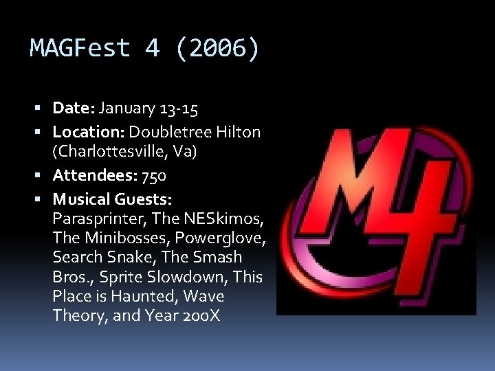 MAGFest 4 (2006) Date: January 13 -15 Location: Doubletree Hilton (Charlottesville, Va) Attendees: 750