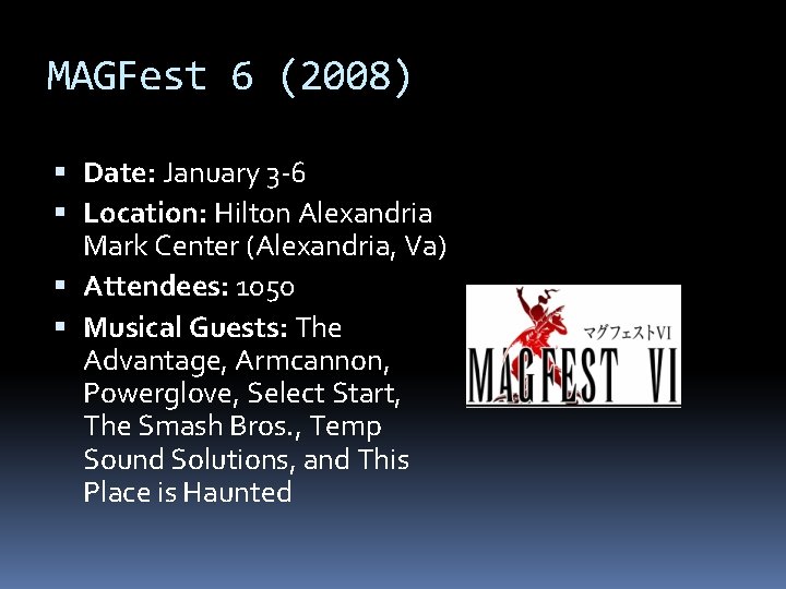 MAGFest 6 (2008) Date: January 3 -6 Location: Hilton Alexandria Mark Center (Alexandria, Va)