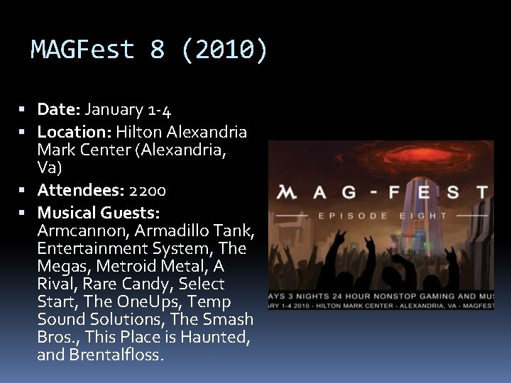 MAGFest 8 (2010) Date: January 1 -4 Location: Hilton Alexandria Mark Center (Alexandria, Va)