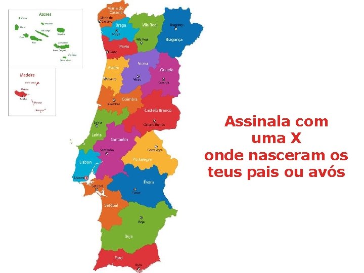 Assinala com uma X onde nasceram os teus pais ou avós 