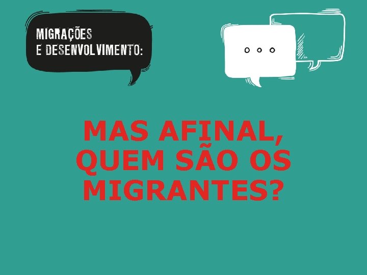 MAS AFINAL, QUEM SÃO OS MIGRANTES? 