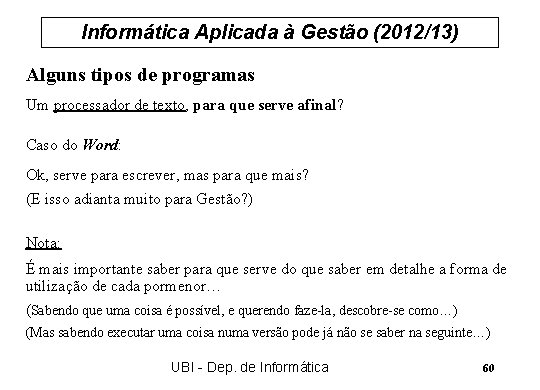 Informática Aplicada à Gestão (2012/13) Alguns tipos de programas Um processador de texto, para