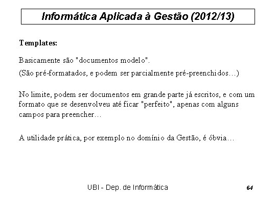Informática Aplicada à Gestão (2012/13) Templates: Basicamente são "documentos modelo". (São pré-formatados, e podem