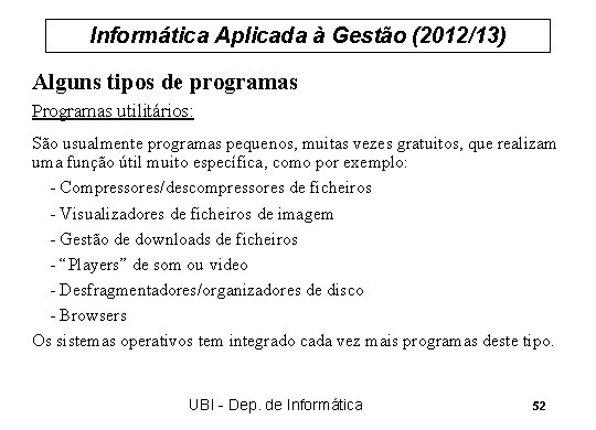 Informática Aplicada à Gestão (2012/13) Alguns tipos de programas Programas utilitários: São usualmente programas