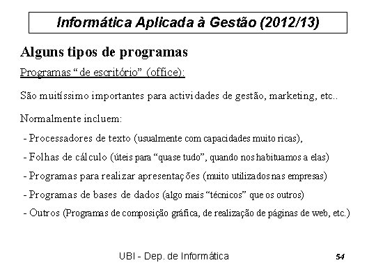 Informática Aplicada à Gestão (2012/13) Alguns tipos de programas Programas “de escritório” (office): São