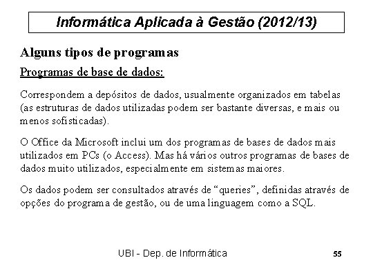 Informática Aplicada à Gestão (2012/13) Alguns tipos de programas Programas de base de dados: