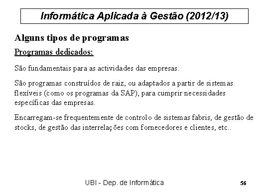 Informática Aplicada à Gestão (2012/13) Alguns tipos de programas Programas dedicados: São fundamentais para