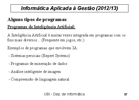 Informática Aplicada à Gestão (2012/13) Alguns tipos de programas Programas de Inteligência Artificial: A