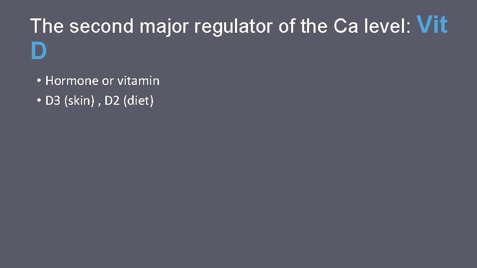 The second major regulator of the Ca level: Vit D • Hormone or vitamin