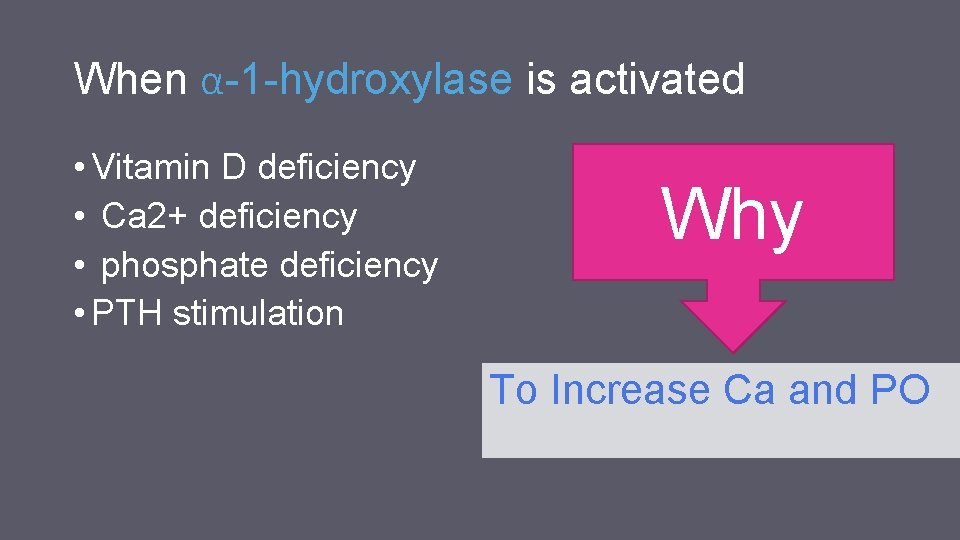When α-1 -hydroxylase is activated • Vitamin D deficiency • Ca 2+ deficiency •