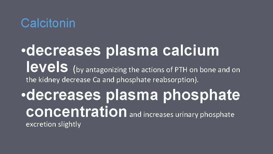 Calcitonin • decreases plasma calcium levels (by antagonizing the actions of PTH on bone Calcitonin • decreases plasma calcium levels (by antagonizing the actions of PTH on bone