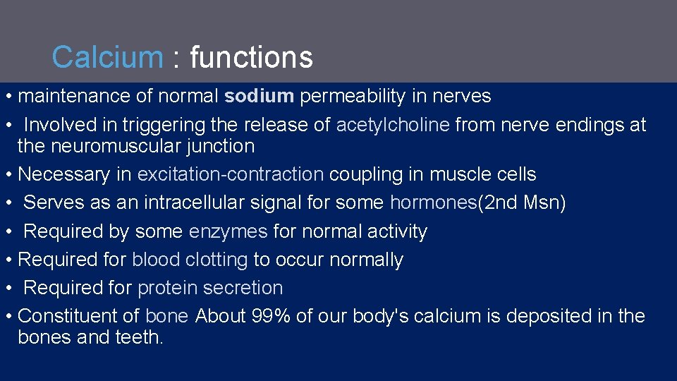 Calcium : functions • maintenance of normal sodium permeability in nerves • Involved in Calcium : functions • maintenance of normal sodium permeability in nerves • Involved in