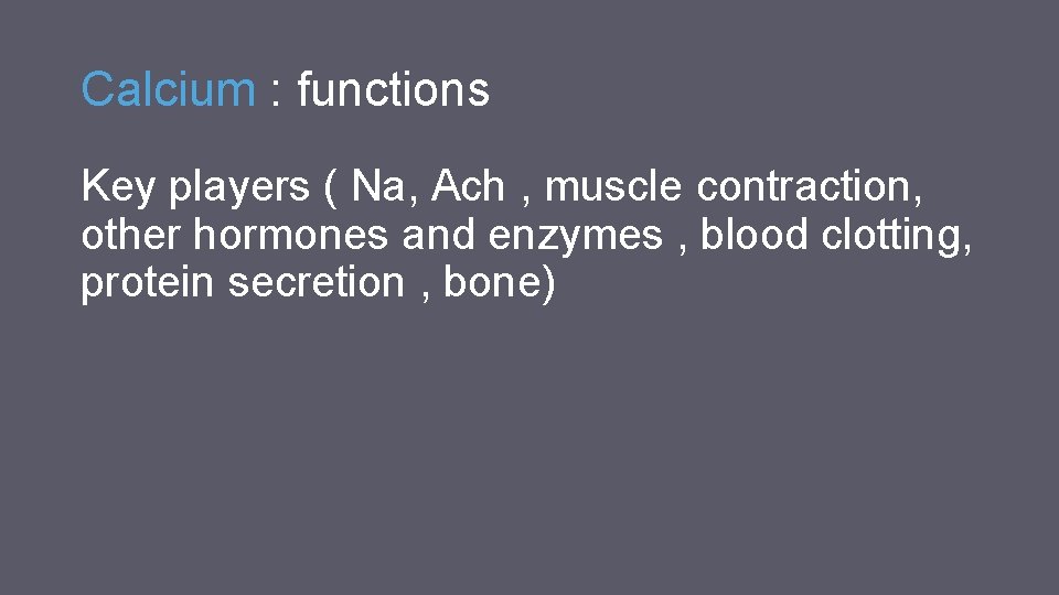 Calcium : functions Key players ( Na, Ach , muscle contraction, other hormones and