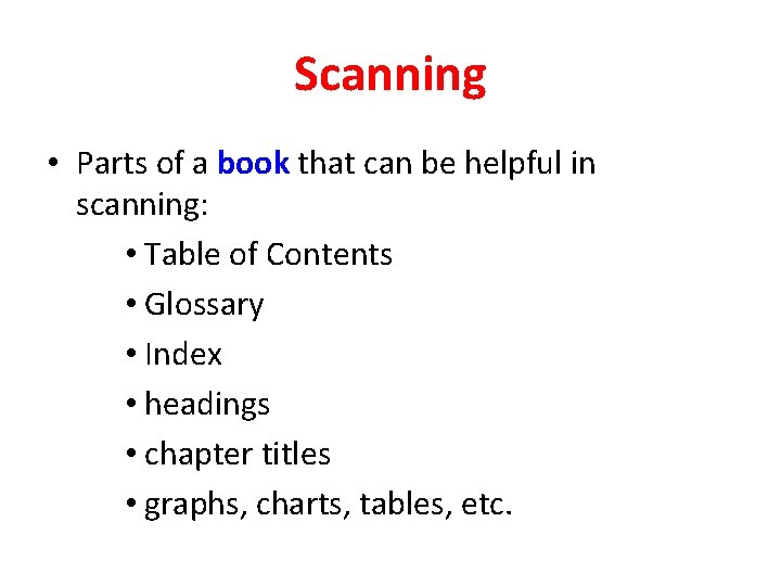 Scanning • Parts of a book that can be helpful in scanning: • Table