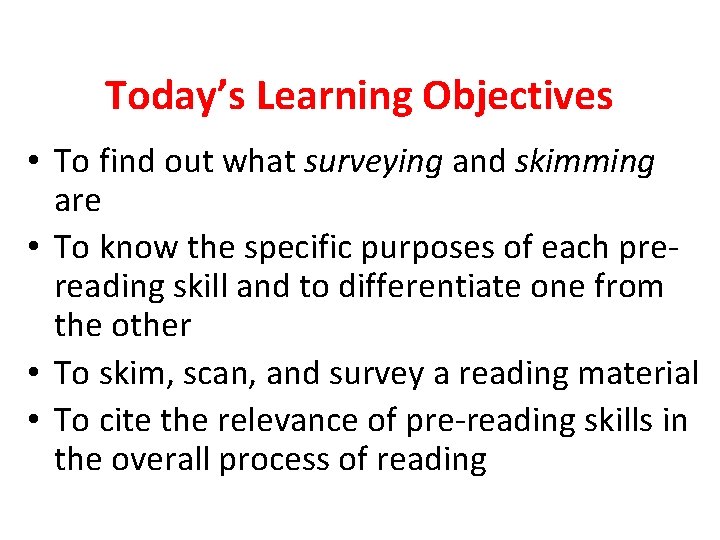 Today’s Learning Objectives • To find out what surveying and skimming are • To