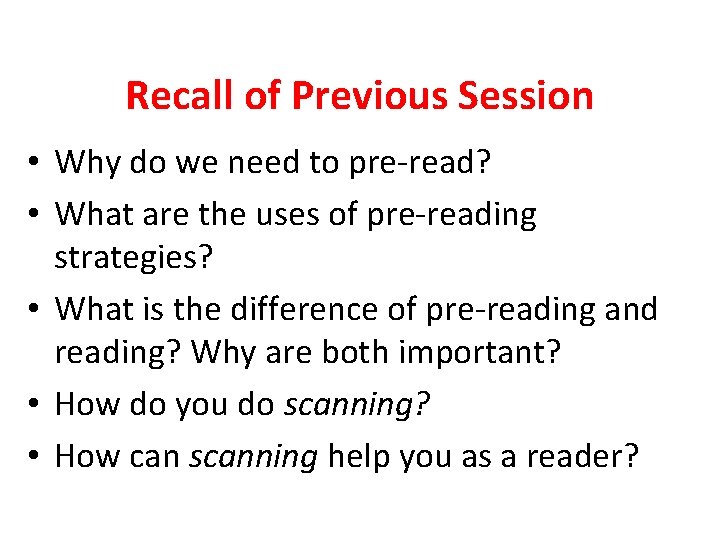 Recall of Previous Session • Why do we need to pre-read? • What are