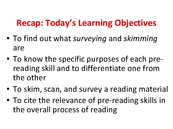 Recap: Today’s Learning Objectives • To find out what surveying and skimming are •