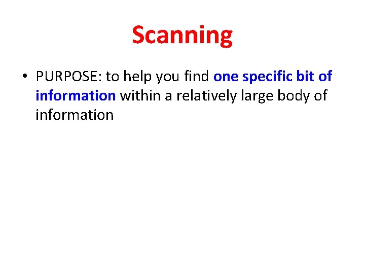 Scanning • PURPOSE: to help you find one specific bit of information within a