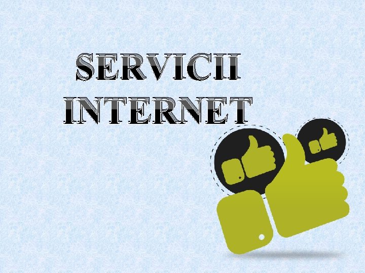 SERVICII INTERNET SERVICII INTERNET