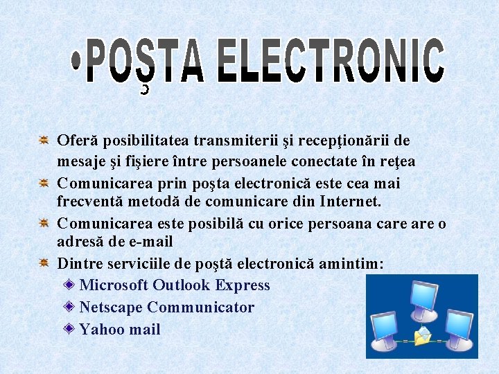 Oferă posibilitatea transmiterii şi recepţionării de mesaje şi fişiere între persoanele conectate în reţea Oferă posibilitatea transmiterii şi recepţionării de mesaje şi fişiere între persoanele conectate în reţea