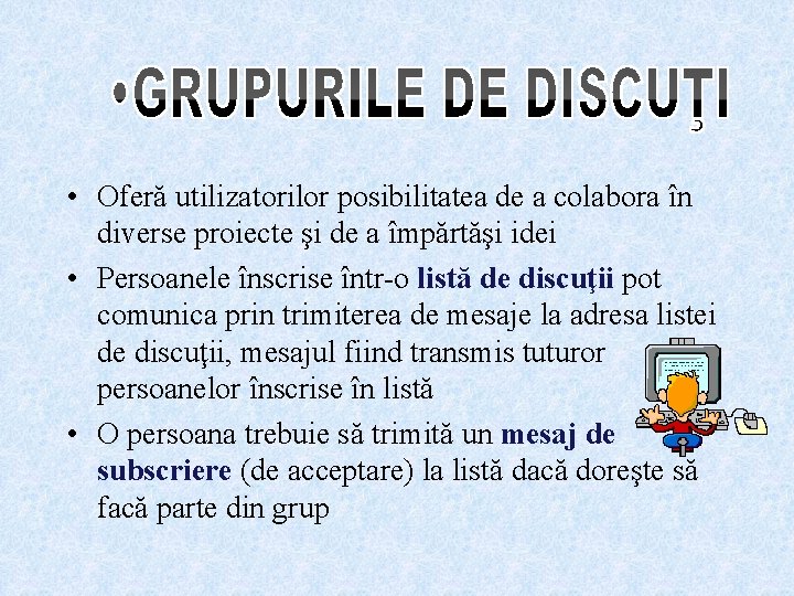 • Oferă utilizatorilor posibilitatea de a colabora în diverse proiecte şi de a • Oferă utilizatorilor posibilitatea de a colabora în diverse proiecte şi de a